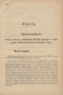 [Kadencja IV, sesja II, al. 134] Alegata do Sprawozdań Stenograficznych z Drugiej Sesyi Czwartego Peryodu Sejmu Krajowego Królestwa Galicyi i Lodomeryi wraz z Wielkiem Księstwem Krakowskiem z roku 1882. Alegat 134