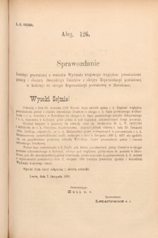 [Kadencja VI, sesja II, al. 126] Alegata do Sprawozdań Stenograficznych z Drugiej Sesyi Szóstego Peryodu Sejmu Krajowego Królestwa Galicyi i Lodomeryi wraz z Wielkiem Księstwem Krakowskiem z roku 1890. Alegat 126