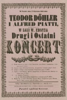 W piątek dnia 17 stycznia 1845 roku Teodor Döhler i Alfred Piatti będą mieli zaszczyt dać w Sali W. Knotza drugi i ostatni koncert [...]