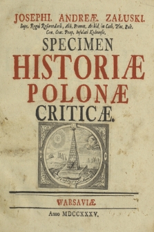 Josephi Andreæ Załuski [...] Specimen Historiæ Polonæ Criticæ