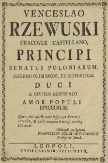 Venceslao Rzewuski Cracoviæ Castellano, Principi Senatus Poloniarum, Supremo Olim Regni, Et Rei Publicæ Duci A Civibus Nuncupato Amor Populi Epicedium [...]