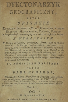 Dykcyonarzyk Geograficzny Czyli Opisanie Krolestw, Prowincyi, Miast, Biskupstw, Xięstw, Hrabstw, Margrabstw, Portow, Fortec y innych mieysc znacznieyszych w czterech częściach świata [...]. T. 1