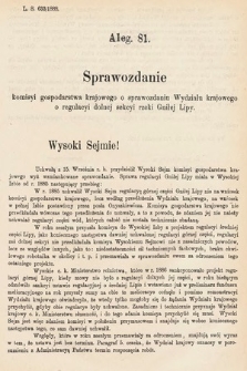 [Kadencja V, sesja VI, al. 81] Alegata do Tomu Pierwszego Sprawozdań Stenograficznych z Szóstej Sesyi Piątego Peryodu Sejmu Krajowego Królestwa Galicyi i Lodomeryi wraz z Wielkiem Księstwem Krakowskiem z roku 1888. Alegat 81