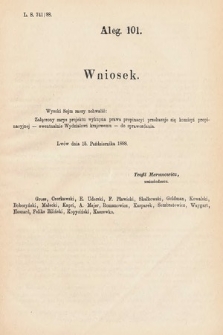 [Kadencja V, sesja VI, al. 101] Alegata do Tomu Pierwszego Sprawozdań Stenograficznych z Szóstej Sesyi Piątego Peryodu Sejmu Krajowego Królestwa Galicyi i Lodomeryi wraz z Wielkiem Księstwem Krakowskiem z roku 1888. Alegat 101