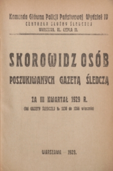 Skorowidz osób poszukiwanych „Gazetą Śledczą” za III kwartał 1929 r. : od „Gazety Śledczej” No 1238 do 1266 włącznie. R.10 (1929)