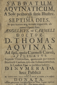 Sabbatum Aqvinaticum, A Sole pectorali satis Illustre : Sev Septima Dies, in qua [...] D. Thomas Aquinas, [...] Applicatvs. Septem Orationibus [...] Dinvmerata