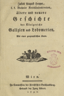 Jakob August Hoppe, k. k. Bochnier Kreisschulendirectors, ältere und neuere Geschichte der Königreiche Galizien und Lodomerien, Mit einer geographischen Karten