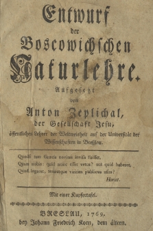 Entwurf der Boscowichschen Naturlehre Aufgesetzt von Anton Zeplichal [...] ; Mit einer Kupfertafel