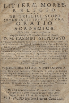 Litteræ. Mores. Religio. Sev De Triplici Scopo Juventutis Instituendæ Oratio Academica : Sub felicissimo regimine [...] D. M. Casimiri Stęplowski S. Theologiæ Doctoris & Professoris [...] Studii Generalis Universitatis Cracoviensis [...] Rectoris