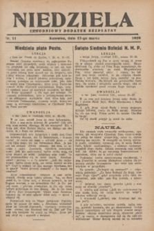 Niedziela : tygodniowy dodatek bezpłatny.1929, nr 11 (17 marca)