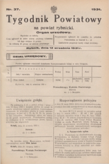 Tygodnik Powiatowy na powiat rybnicki : organ urzędowy.1931, nr 37 (12 września)