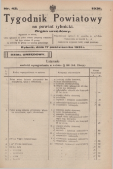 Tygodnik Powiatowy na powiat rybnicki : organ urzędowy.1931, nr 42 (17 października)