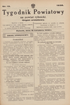 Tygodnik Powiatowy na powiat rybnicki : organ urzędowy.1932, nr 15 (16 kwietnia)