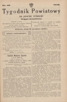 Tygodnik Powiatowy na powiat rybnicki : organ urzędowy.1932, nr 49 (10 grudnia)