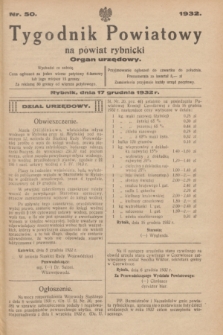 Tygodnik Powiatowy na powiat rybnicki : organ urzędowy.1932, nr 50 (17 grudnia)