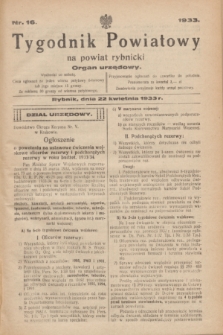 Tygodnik Powiatowy na powiat rybnicki : organ urzędowy.1933, nr 16 (22 kwietnia)