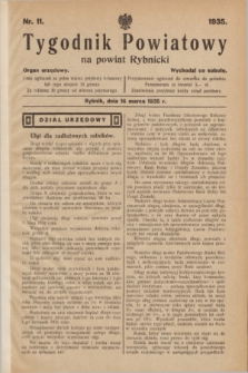 Tygodnik Powiatowy na powiat Rybnicki : organ urzędowy.1935, nr 11 (16 marca)