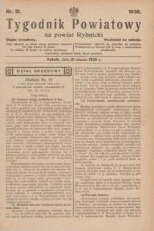 Tygodnik Powiatowy na powiat Rybnicki : organ urzędowy.1936, nr 12 (21 marca)