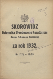 Dziennik Urzędowy Kuratorium Okręgu Szkolnego Poleskiego.R.9, Skorowidz Dziennika Urzędowego Kuratorjum Okręgu Szkolnego Brzeskiego za rok 1932 nr 1\70-10\79 (1932)