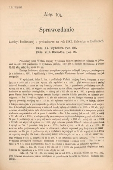 [Kadencja IV, sesja V, al. 104] Alegata do Sprawozdań Stenograficznych z Piątej Sesyi Czwartego Peryodu Sejmu Krajowego Królestwa Galicyi i Lodomeryi wraz z Wielkiem Księstwem Krakowskiem z roku 1882. Alegat 104