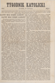 Tygodnik Katolicki. [T.3], № 16 (18 kwietnia 1862)