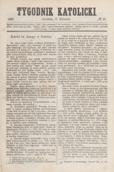 Tygodnik Katolicki. [T.4], № 16 (17 kwietnia 1863)
