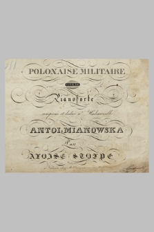 Polonaise militaire : pour le pianoforte composée et dédié á Mademoiselle Antoi. Mianowska