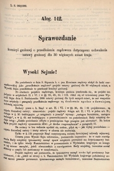 [Kadencja V, sesja VI, al. 142] Alegata do Tomu Drugiego Sprawozdań Stenograficznych z Szóstej Sesyi Piątego Peryodu Sejmu Krajowego Królestwa Galicyi i Lodomeryi wraz z Wielkiem Księstwem Krakowskiem z roku 1889. Alegat 142