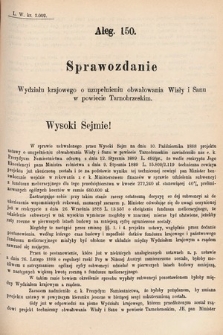 [Kadencja V, sesja VI, al. 150] Alegata do Tomu Drugiego Sprawozdań Stenograficznych z Szóstej Sesyi Piątego Peryodu Sejmu Krajowego Królestwa Galicyi i Lodomeryi wraz z Wielkiem Księstwem Krakowskiem z roku 1889. Alegat 150