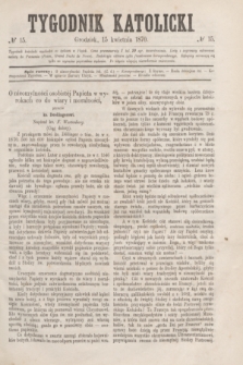 Tygodnik Katolicki. [T.11], № 15 (15 kwietnia 1870)