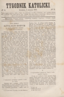 Tygodnik Katolicki. [T.11], № 31 (5 sierpnia 1870)