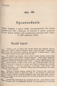 [Kadencja V, sesja VI, al. 164] Alegata do Tomu Drugiego Sprawozdań Stenograficznych z Szóstej Sesyi Piątego Peryodu Sejmu Krajowego Królestwa Galicyi i Lodomeryi wraz z Wielkiem Księstwem Krakowskiem z roku 1889. Alegat 164