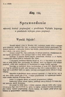 [Kadencja V, sesja VI, al. 186] Alegata do Tomu Drugiego Sprawozdań Stenograficznych z Szóstej Sesyi Piątego Peryodu Sejmu Krajowego Królestwa Galicyi i Lodomeryi wraz z Wielkiem Księstwem Krakowskiem z roku 1889. Alegat 186