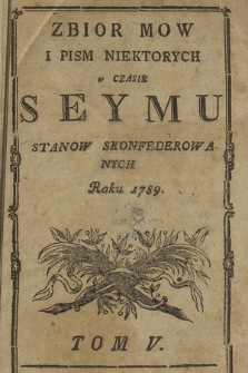 Zbior mow i pism niektorych w czasie seymu stanow skonfederowanych roku 1789. T. 5