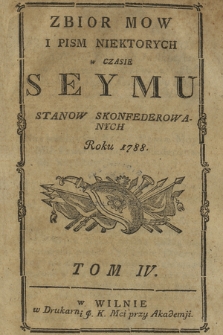 Zbior mow i pism niektorych w czasie seymu stanow skonfederowanych roku 1788. T. 4