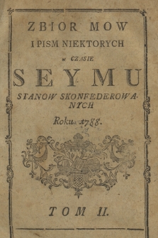 Zbior mow i pism niektorych w czasie seymu stanow skonfederowanych roku 1788. T. 2