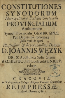 Constitutiones Synodorum Metropolitanæ Ecclesiæ Gnesnensis Provincialium : Authoritate Synodi Provincialis Gembicianæ, Per Deputatos recognitæ