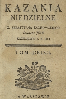 Kazania Niedzielne X. Sebastyana Lachowskiego [...]. T. 2