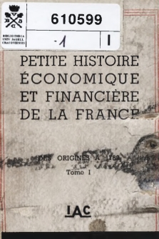 Petite histoire économique et financière de la France : avec une partie préliminaire sur notre antiquité gréco-romaine. [T. 1, des origines à 1789]