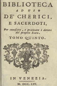 Biblioteca Ad Uso De' Cherici, E Sacerdoti : Per conoscere, e praticare i doveri del proprio Stato. T. 5