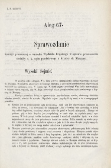 [Kadencja IV, sesja I, al. 67] Alegata do Sprawozdań Stenograficznych z Pierwszej Sesyi Czwartego Peryodu Sejmu Krajowego Królestwa Galicyi i Lodomeryi wraz z Wielkiem Księstwem Krakowskiem z roku 1877. Alegat 67