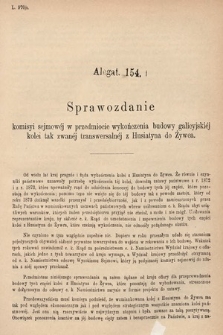 [Kadencja IV, sesja III, al. 154] Alegata do Sprawozdań Stenograficznych z Trzeciej Sesyi Czwartego Peryodu Sejmu Krajowego Królestwa Galicyi i Lodomeryi wraz z Wielkiem Księstwem Krakowskiem z roku 1880. Alegat 154