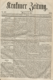 Krakauer Zeitung.Jg.6, Nr. 127 (4 Juni 1862) + dod.