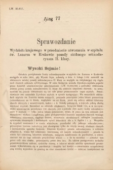 [Kadencja VII, sesja IV, al. 77] Alegata do Sprawozdań Stenograficznych z Czwartej Sesyi Siódmego Peryodu Sejmu Krajowego Królestwa Galicyi i Lodomeryi z Wielkiem Księstwem Krakowskiem z roku 1898/9. Alegat 77