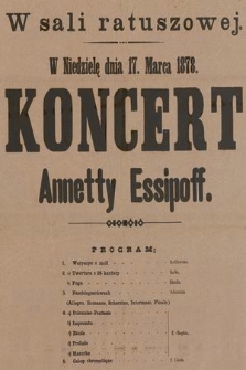 W Sali Ratuszowej w niedzielę dnia 17 marca 1878 : koncert Annetty Essipoff [...]