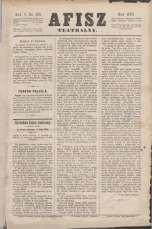 Afisz Teatralny.R.5, nr 101 (17 kwietnia 1876) + dod.