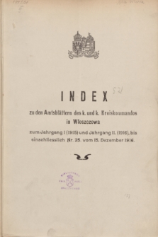 Amtsblatt des k. und k. Kreis Kommandos in Włoszczowa = Dziennik Urzędowy ces. i król. Komendy obwodowej we Włoszczowej.1915, Index zu den Amtsblättern des. k. und. k. Kreiskommandos in Włoszczowa zum Jahrgang I (1915) und Jahrgang II. (1916), bis einschliesslich Nr. 25. vom 15. Dezember 1916