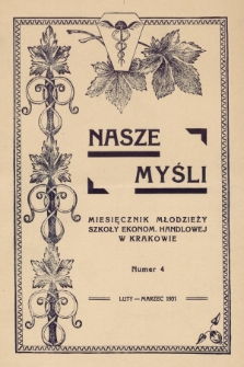 Nasze Myśli : miesięcznik młodzieży Szkoły Ekonom.-Handlowej w Krakowie. 1931, nr 4 |PDF|