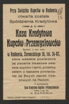 Przy Związku Kupców w Radomiu otwarta została Spółdzielnia Kredytowa p.n. Kasa Kredytowa Kupców i Przemysłowców, która wszelkie powierzone jej zlecenia inkasowe załatwia szybko i tanio, prosimy zatem o łaskawe powierzanie jej swych zleceń inkasowych na Radom