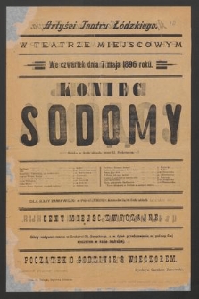 Artyści Teatru Łódzkiego w teatrze miejscowym we czwartek dnia 7 maja 1896 roku : Koniec Sodomy